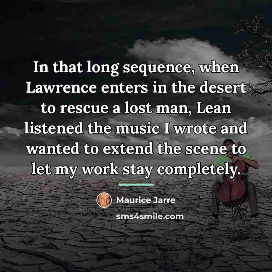 “In that long sequence, when Lawrence enters in the desert…” quote by Maurice Jarre