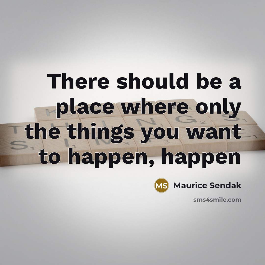 “There should be a place where only the things you…” quote by Maurice Sendak