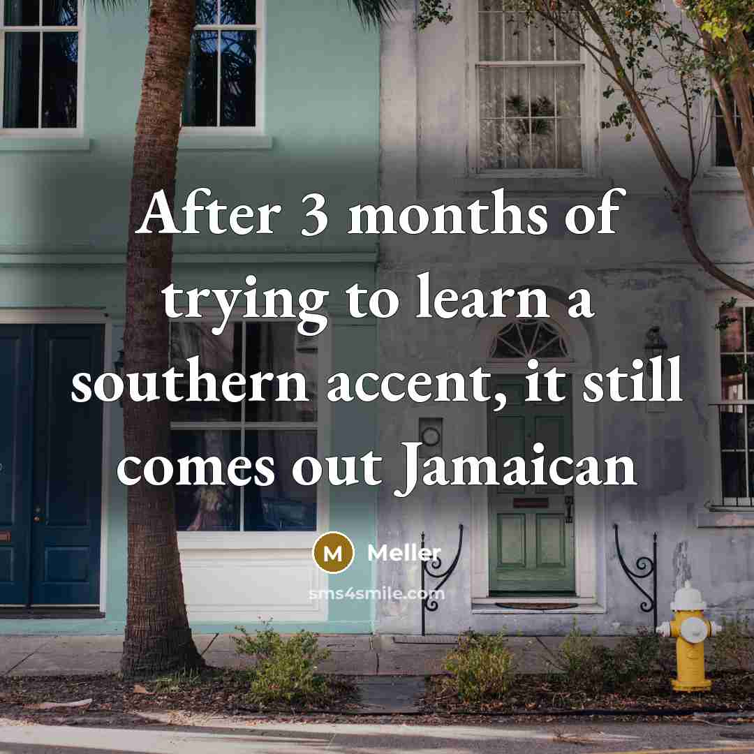 “After 3 months of trying to learn a southern accent,…” quote by Meller