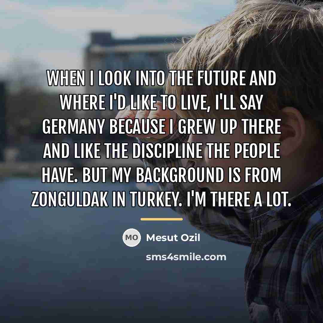 “When I look into the future and where I'd like…” quote by Mesut Ozil
