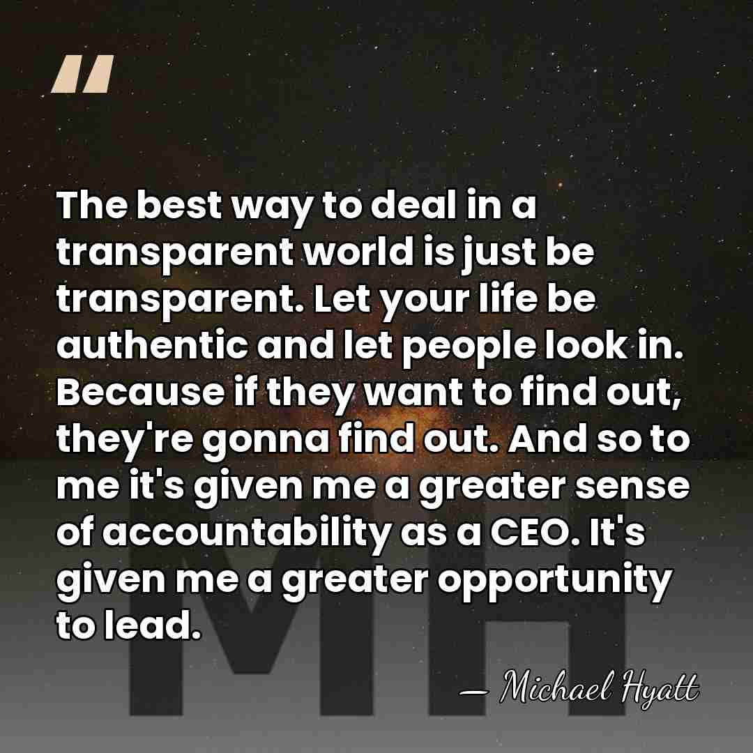 The best way to deal in a transparent world is just be&hellip; - Michael Hyatt