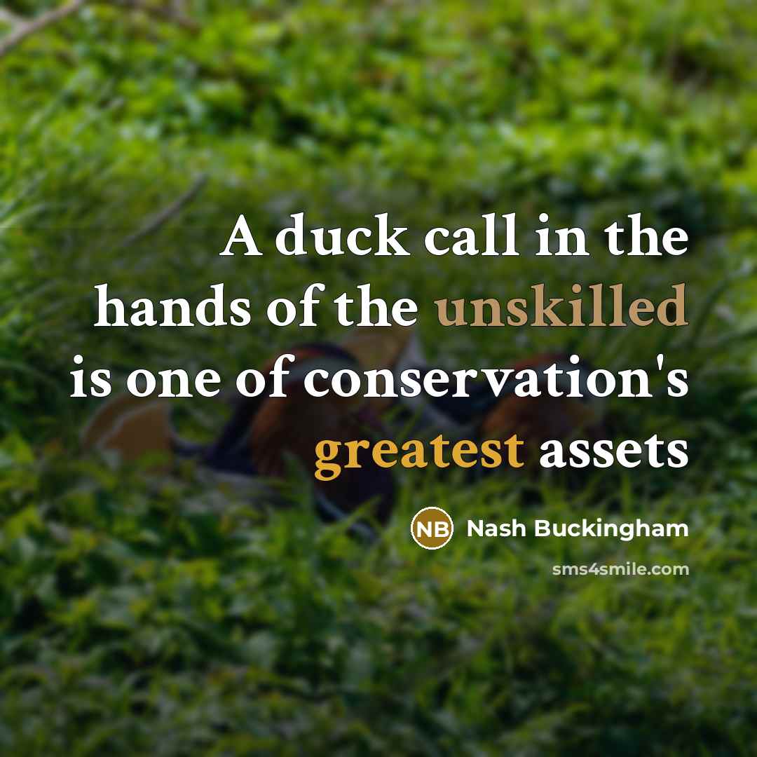 “A duck call in the hands of the unskilled is…” quote by Nash Buckingham