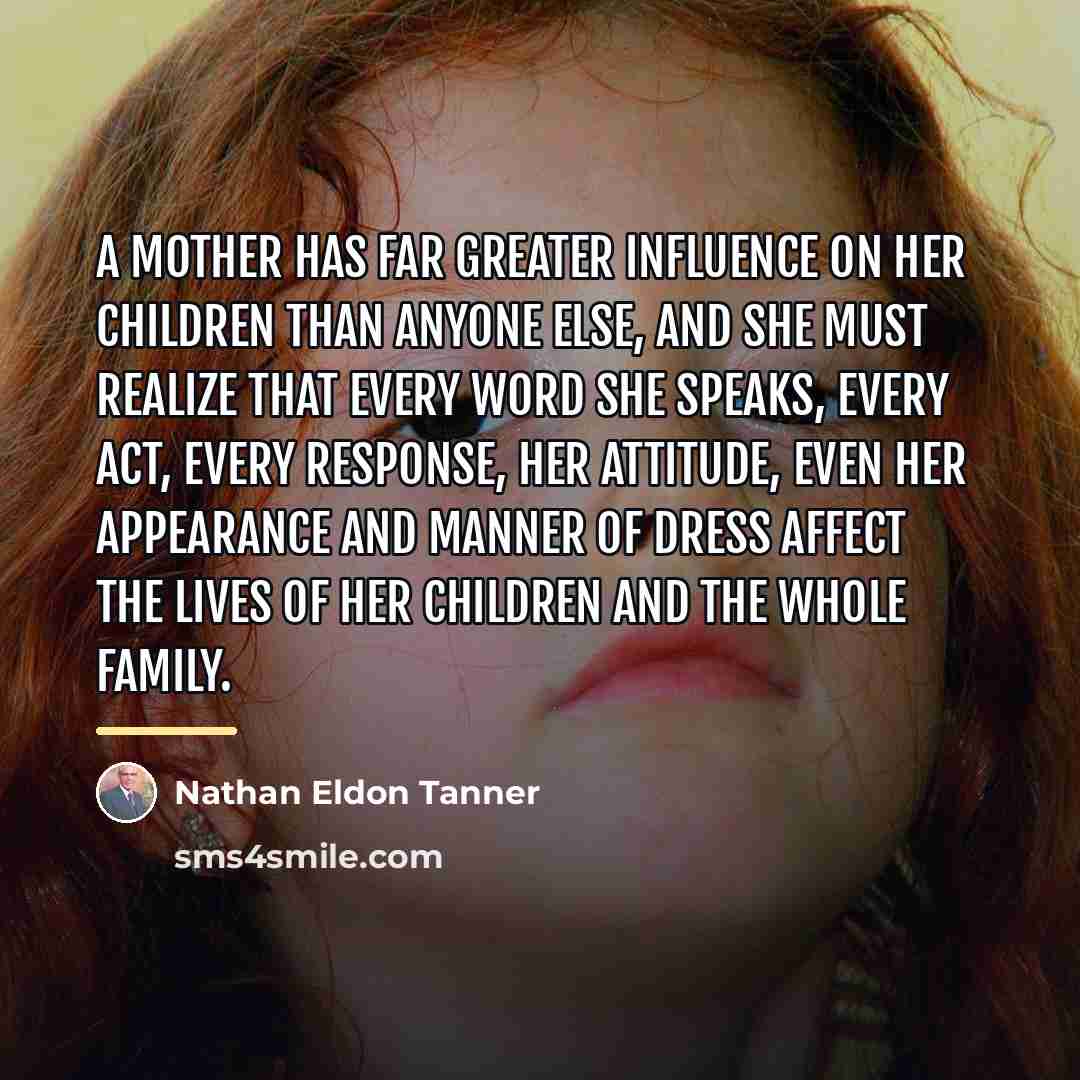 “A mother has far greater influence on her children than…” quote by Nathan Eldon Tanner