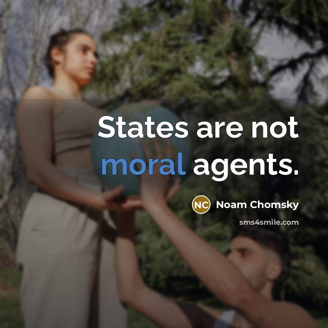 “States are not moral agents.…” quote by Noam Chomsky