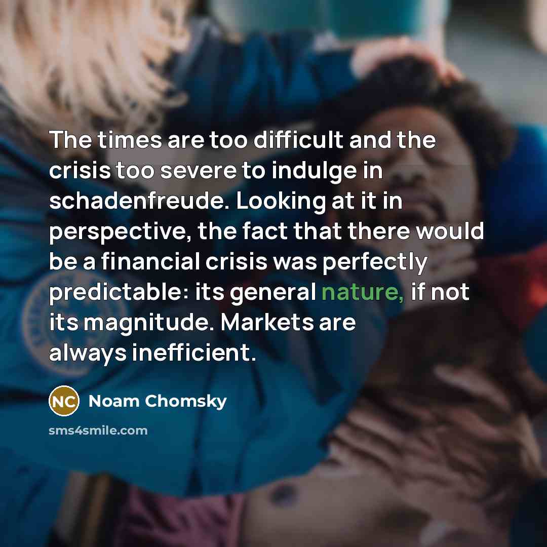 “The times are too difficult and the crisis too severe…” quote by Noam Chomsky