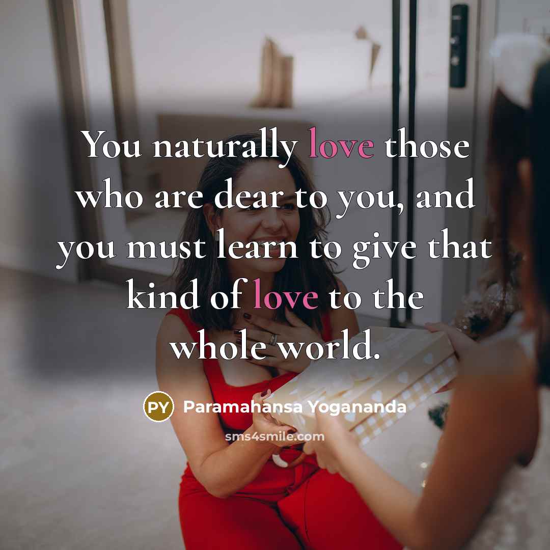 “You naturally love those who are dear to you, and…” quote by Paramahansa Yogananda