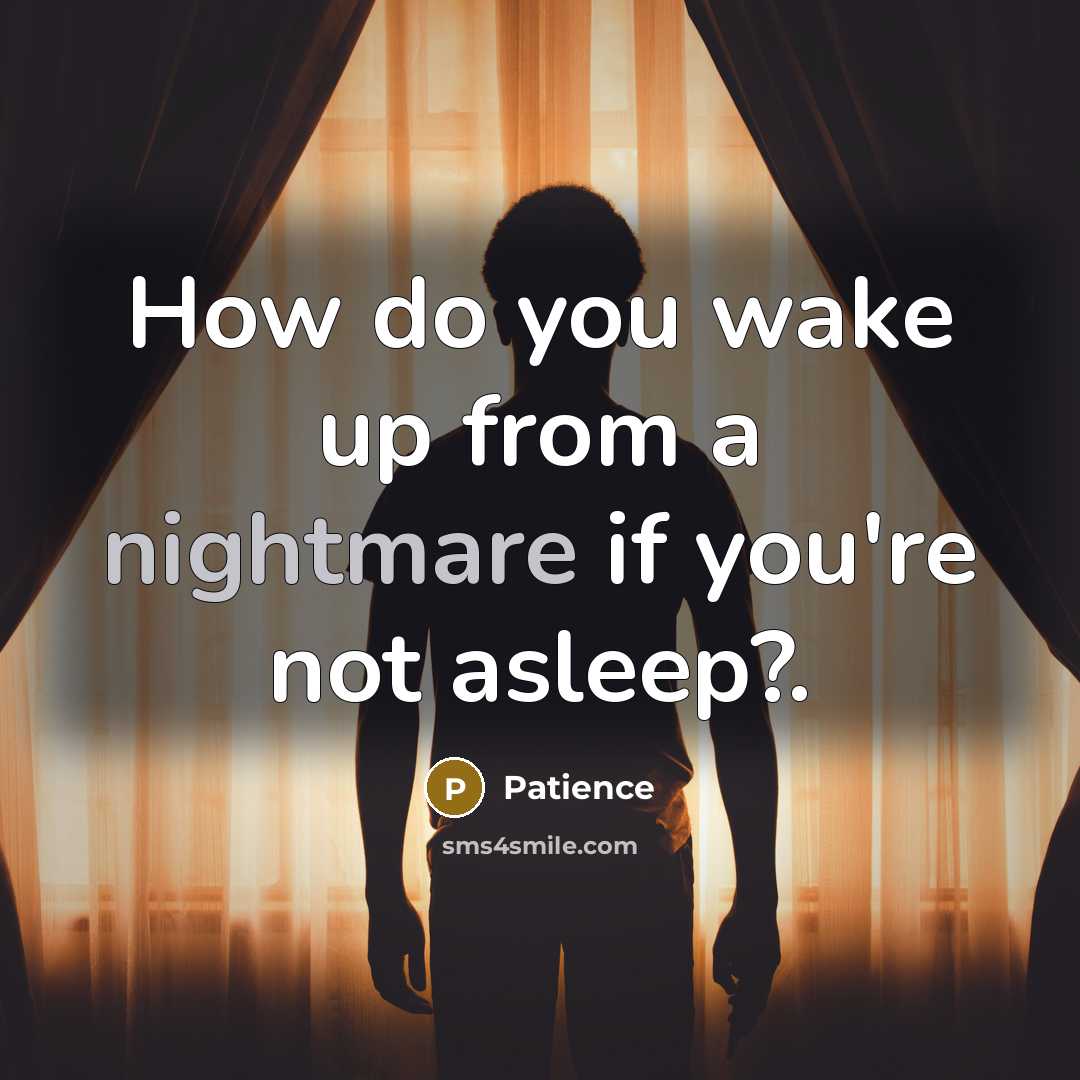 “How do you wake up from a nightmare if you're…” quote by Patience