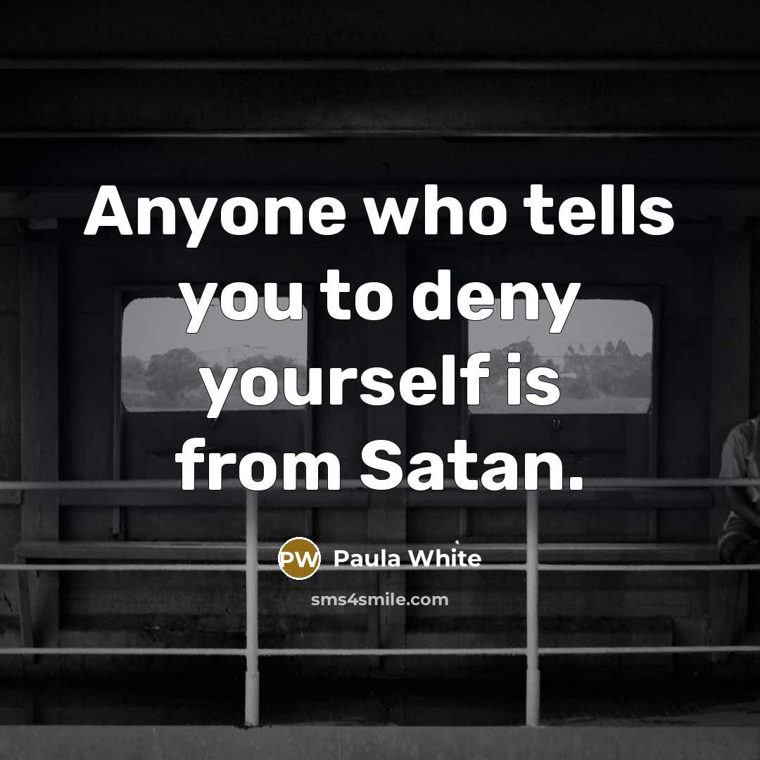 “Anyone who tells you to deny yourself is from Satan.…” quote by Paula White
