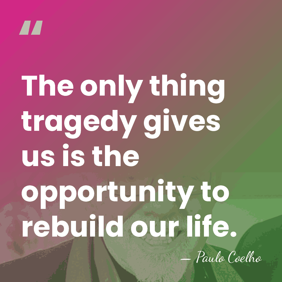 The only thing tragedy gives us is the opportunity to rebuild our&hellip; - Paulo Coelho