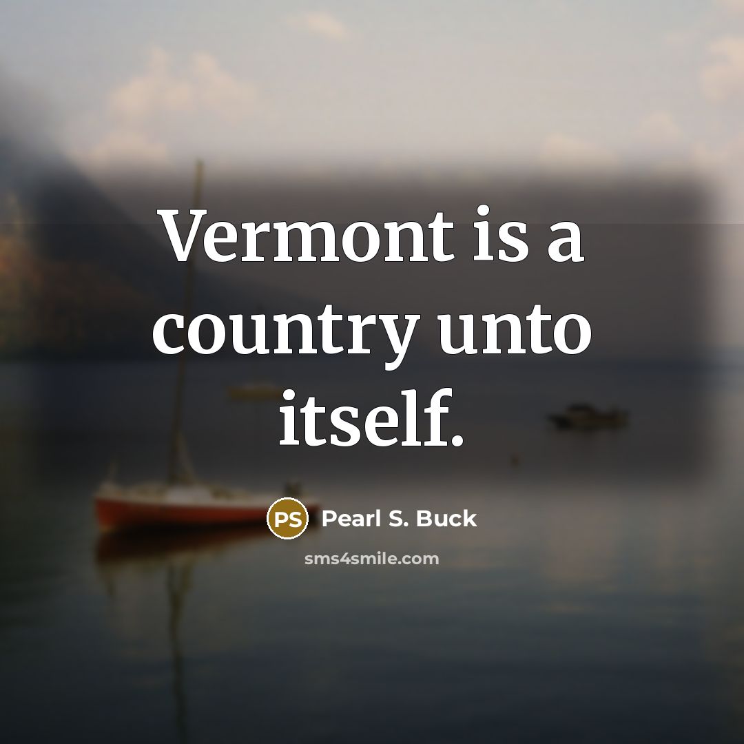 “Vermont is a country unto itself.…” quote by Pearl S. Buck