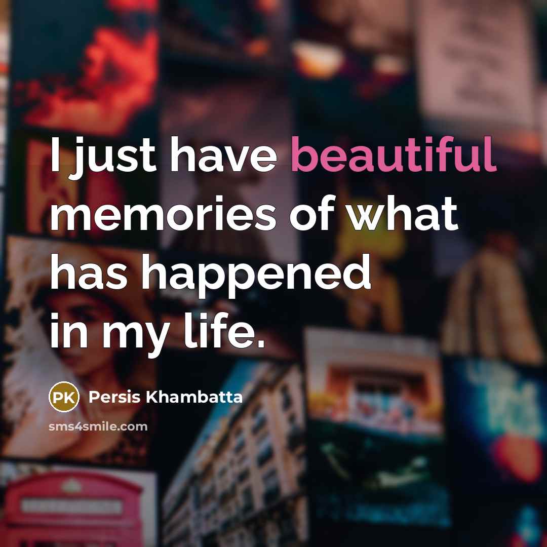 “I just have beautiful memories of what has happened in…” quote by Persis Khambatta