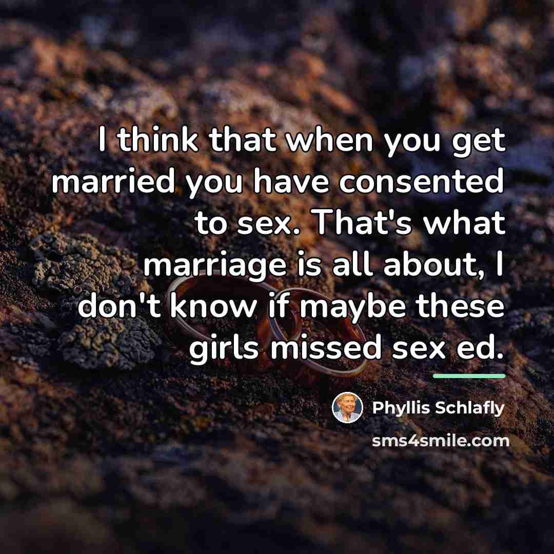 “I think that when you get married you have consented…” quote by Phyllis Schlafly