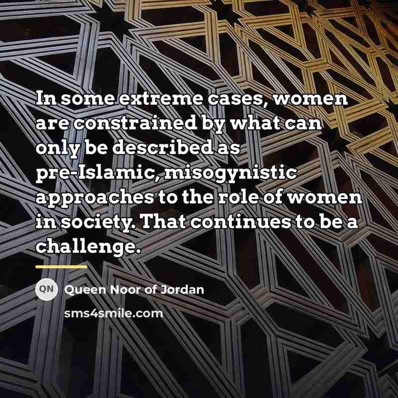 “In some extreme cases, women are constrained by what can…” quote by Queen Noor of Jordan