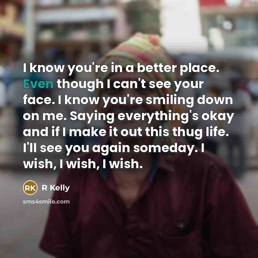 “I know you're in a better place. Even though I…” quote by R Kelly