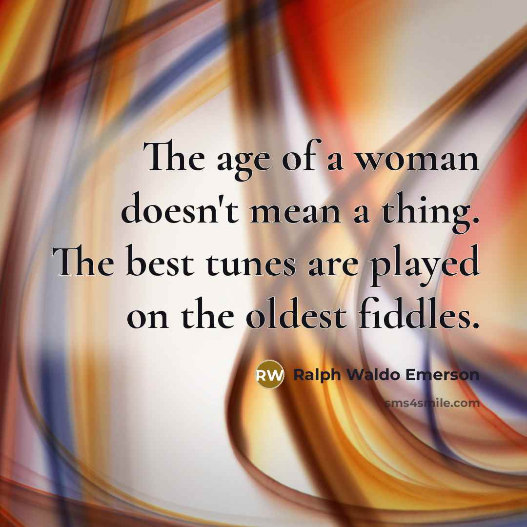 “The age of a woman doesn't mean a thing. The…” quote by Ralph Waldo Emerson