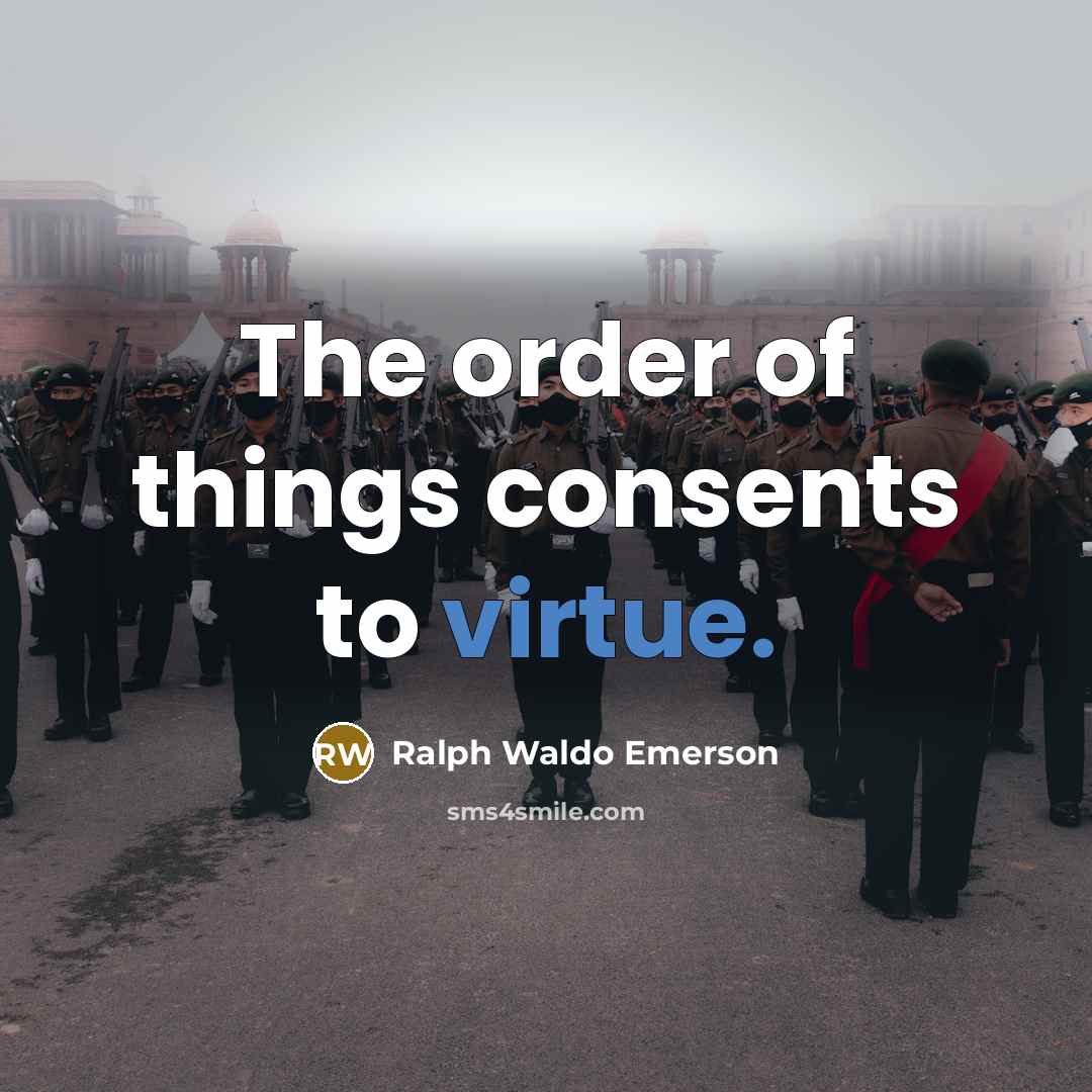 “The order of things consents to virtue.…” quote by Ralph Waldo Emerson