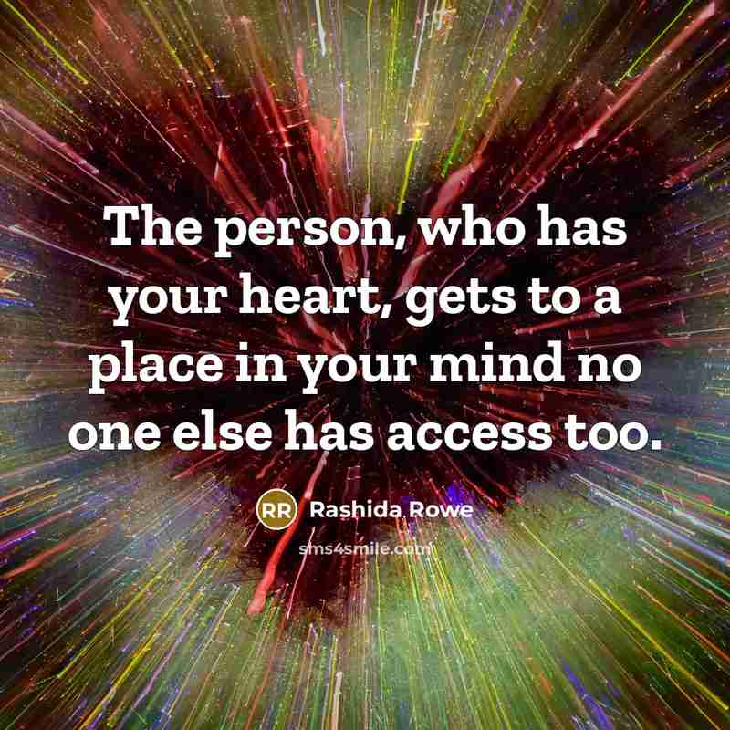 “The person, who has your heart, gets to a place…” quote by Rashida Rowe