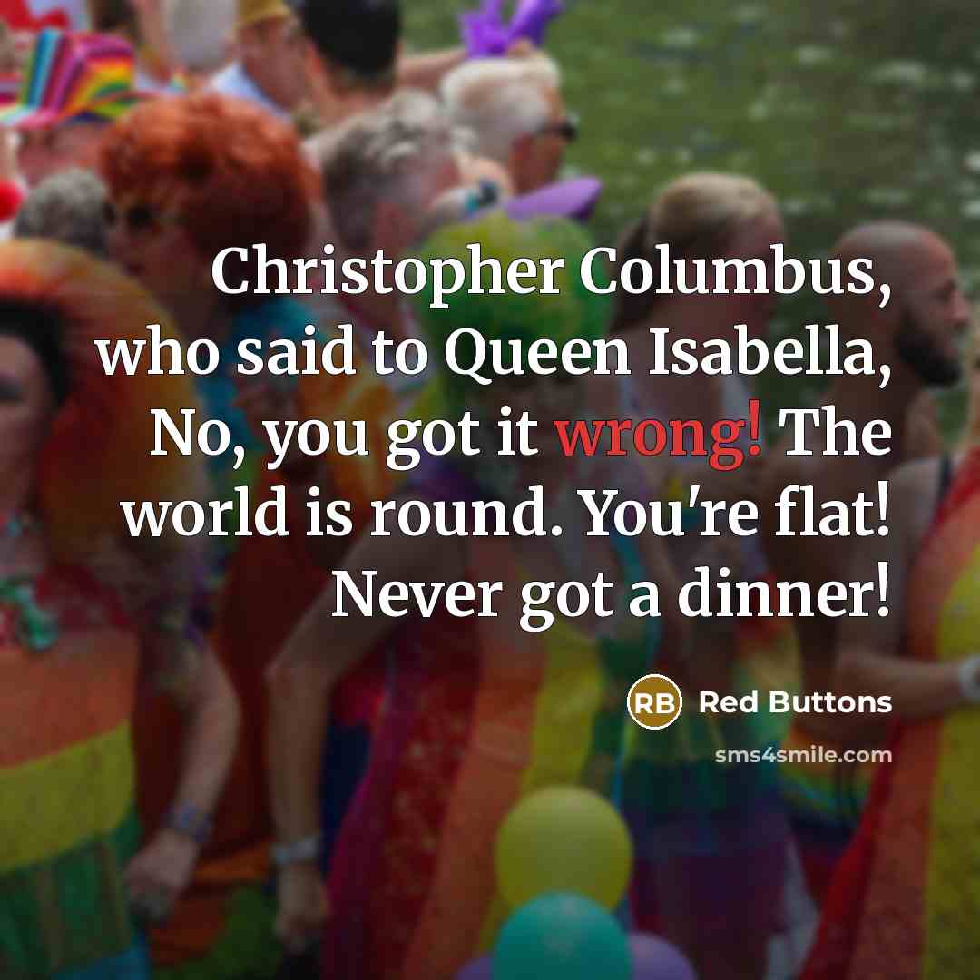 “Christopher Columbus, who said to Queen Isabella, No, you got…” quote by Red Buttons