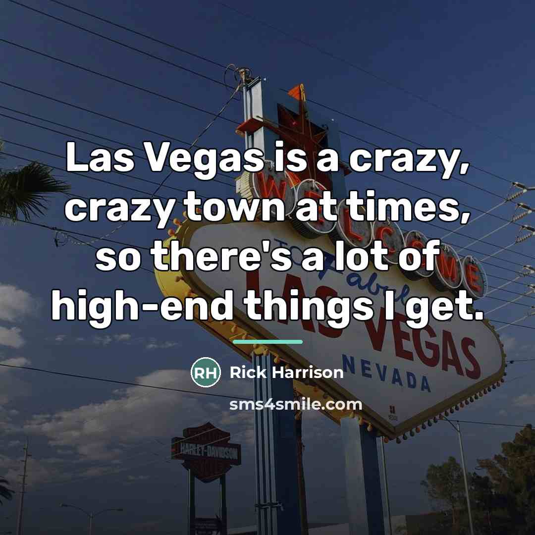 “Las Vegas is a crazy, crazy town at times, so…” quote by Rick Harrison