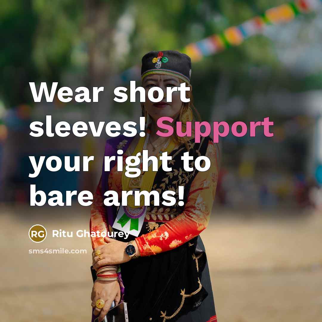 “Wear short sleeves! Support your right to bare arms!” quote by Ritu Ghatourey