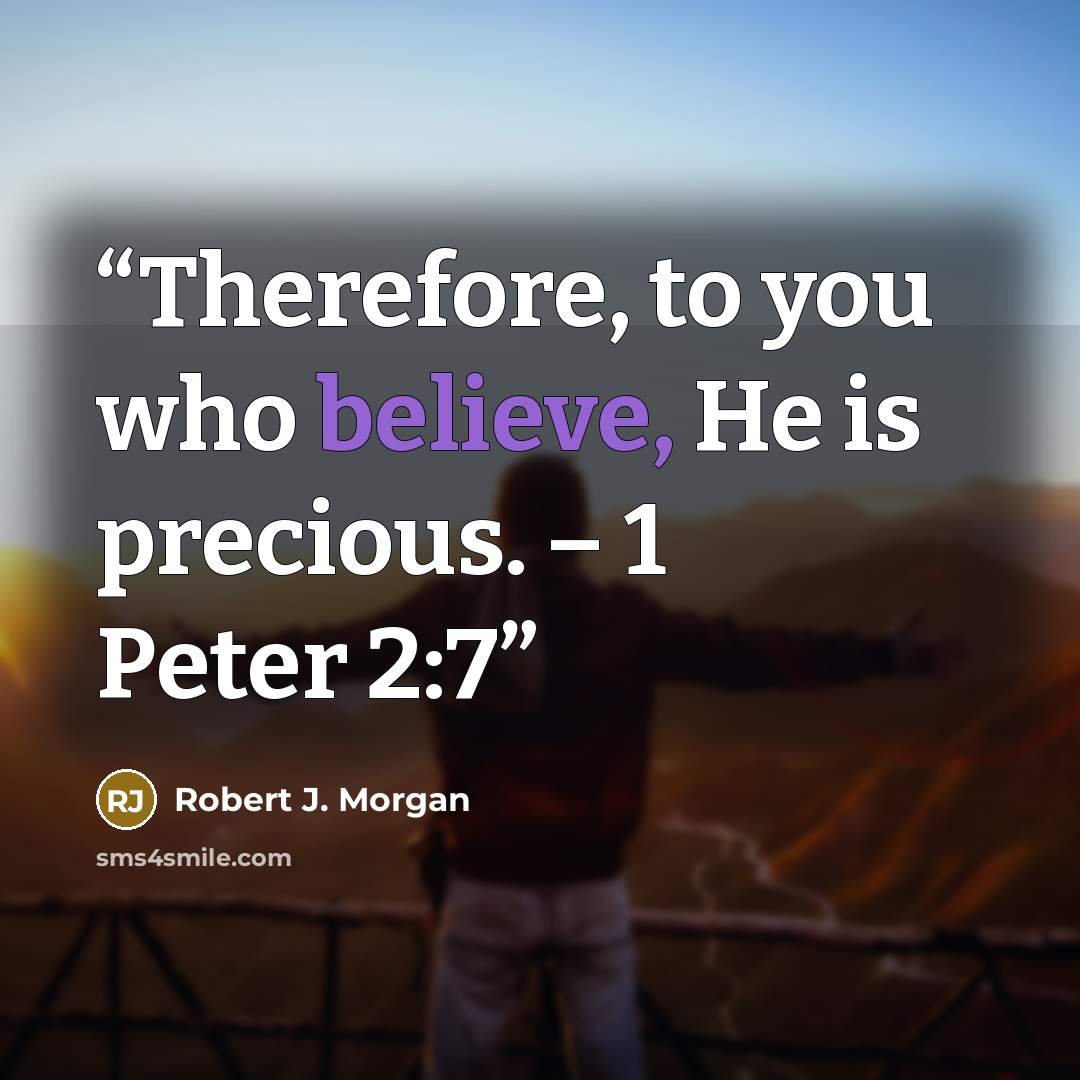 “Therefore, to you who believe, He is precious. – 1 Peter 2:7” quote by Robert J. Morgan