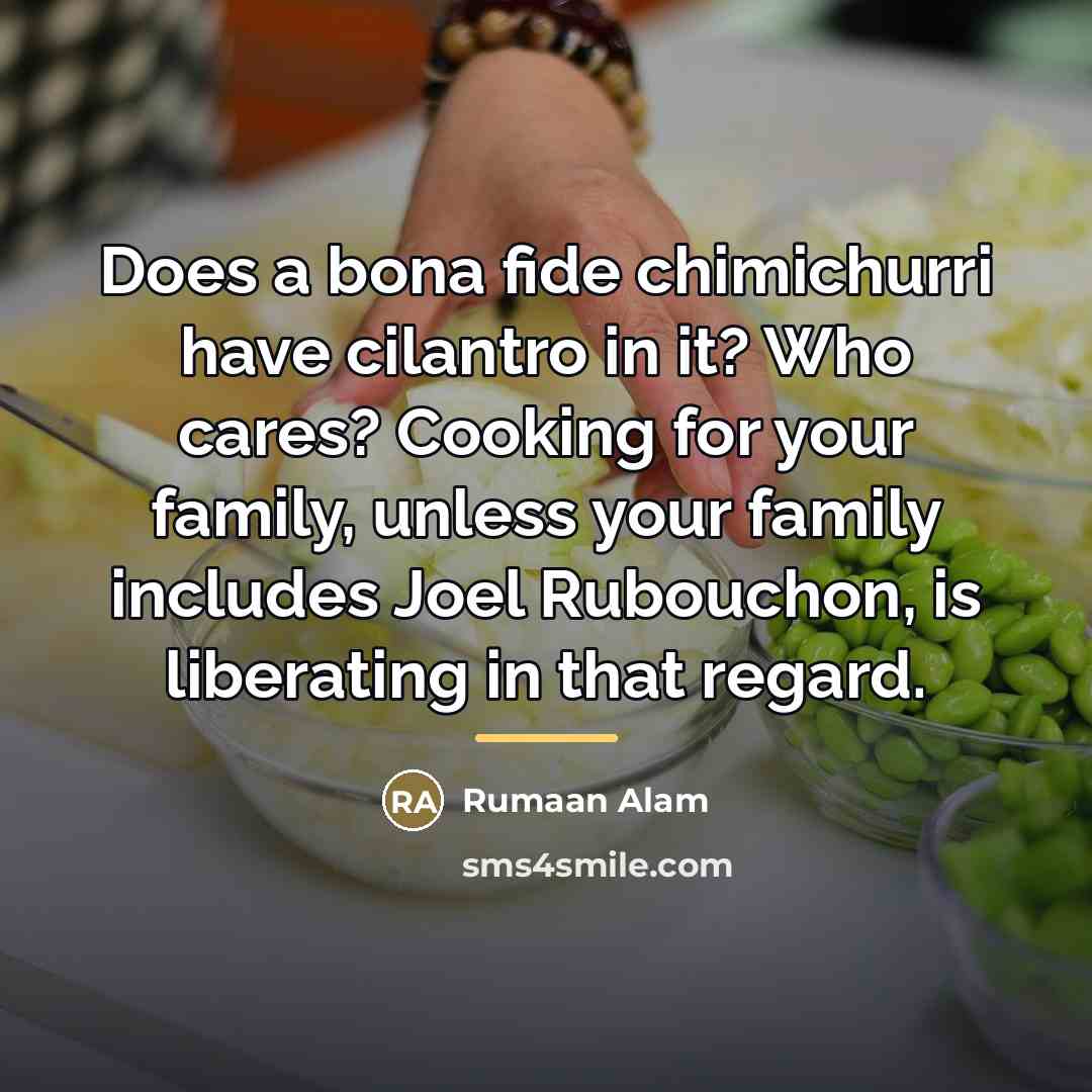 “Does a bona fide chimichurri have cilantro in it? Who…” quote by Rumaan Alam
