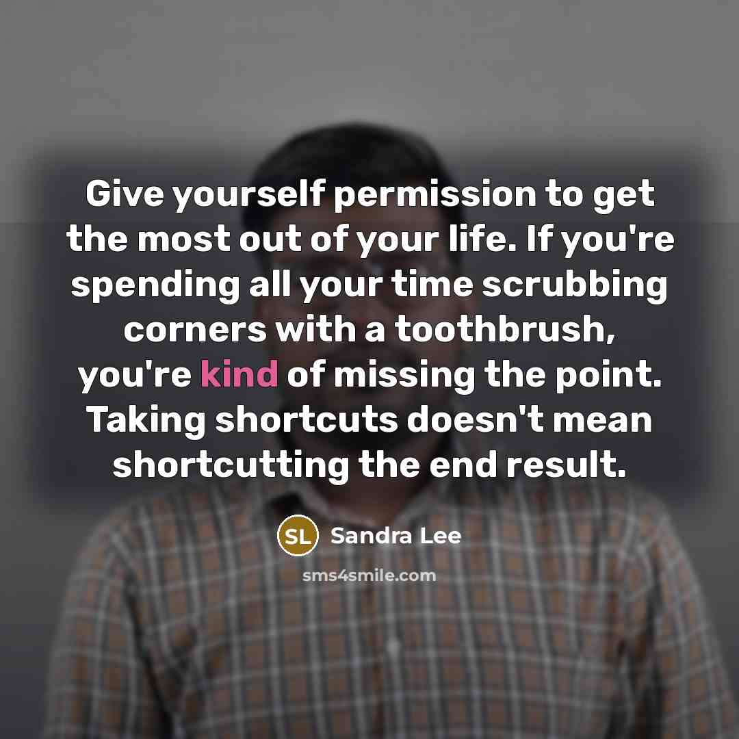 “Give yourself permission to get the most out of your…” quote by Sandra Lee