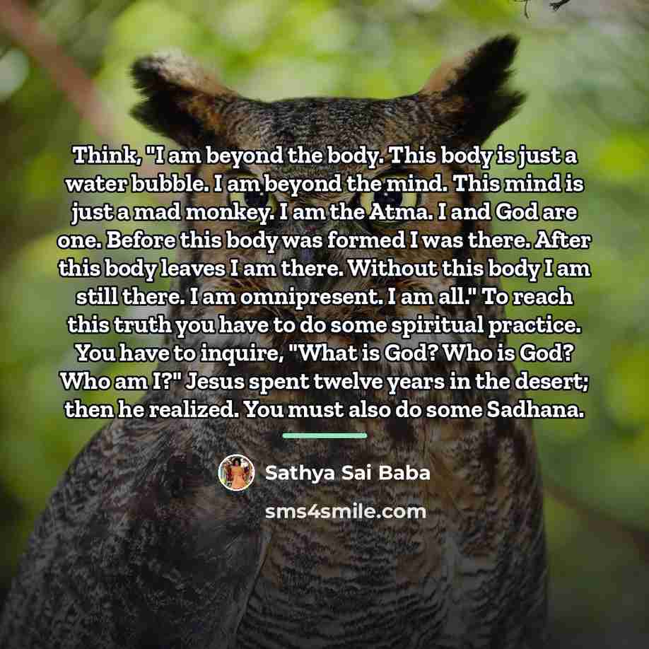 “Think, "I am beyond the body. This body is just…” quote by Sathya Sai Baba