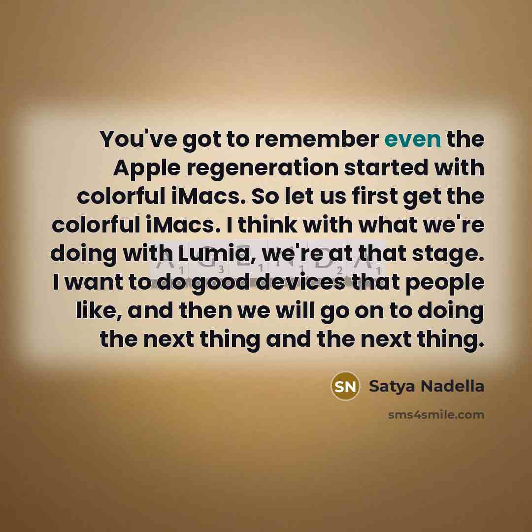“You've got to remember even the Apple regeneration started with…” quote by Satya Nadella