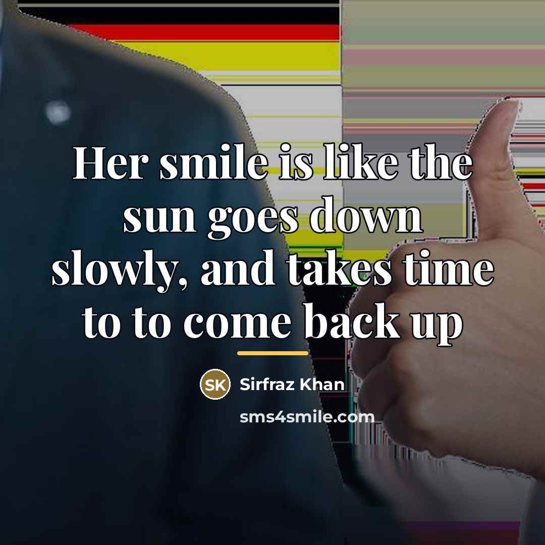 “Her smile is like the sun goes down slowly, and…” quote by Sirfraz Khan