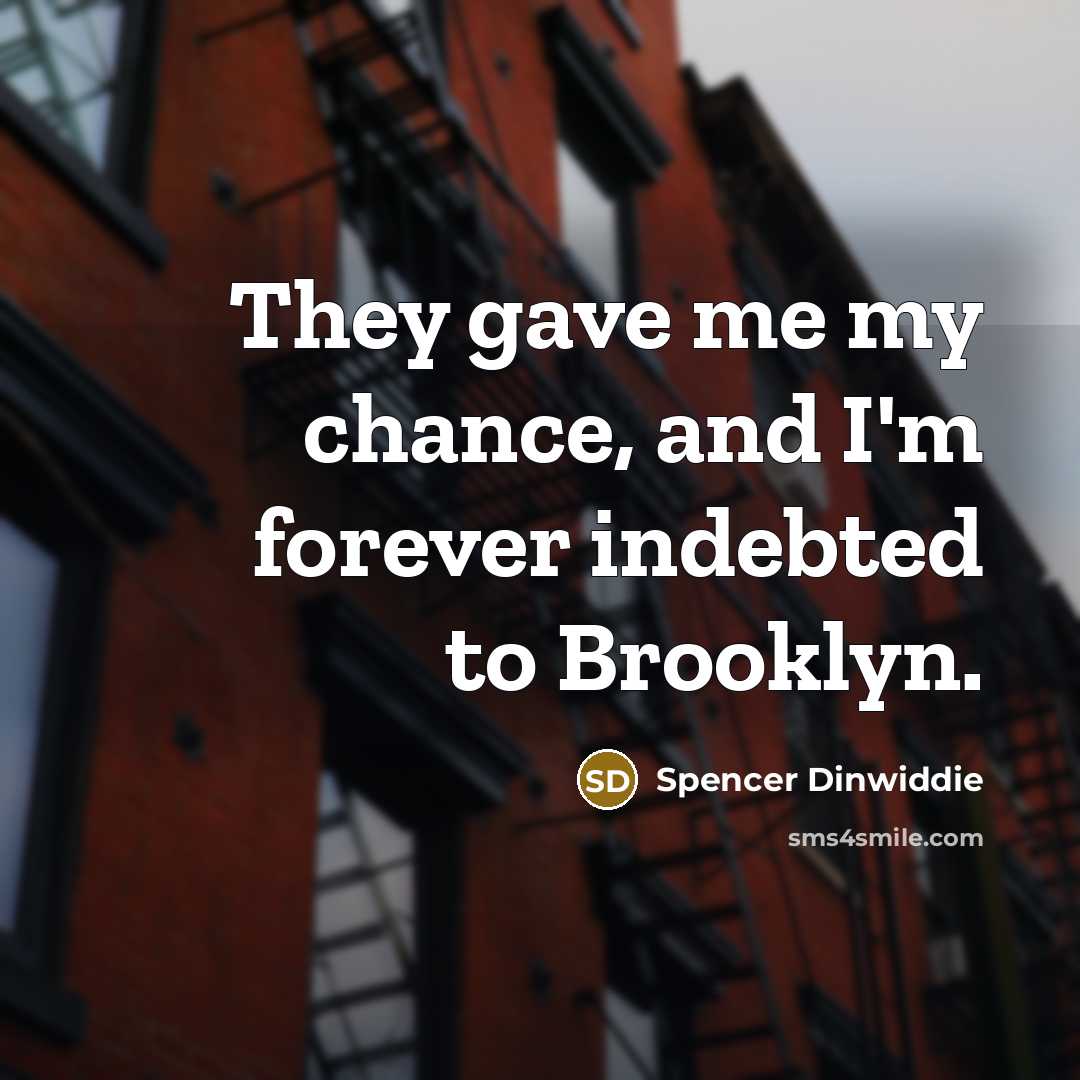 “They gave me my chance, and I'm forever indebted to…” quote by Spencer Dinwiddie