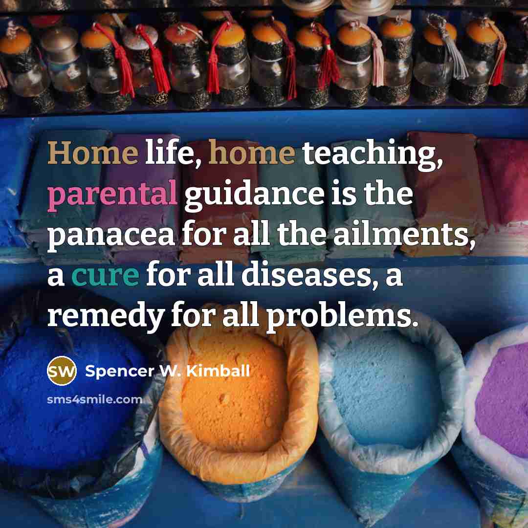 “Home life, home teaching, parental guidance is the panacea for…” quote by Spencer W. Kimball