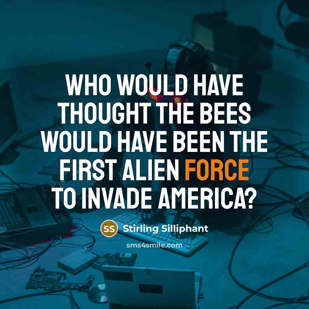 “Who would have thought the bees would have been the…” quote by Stirling Silliphant