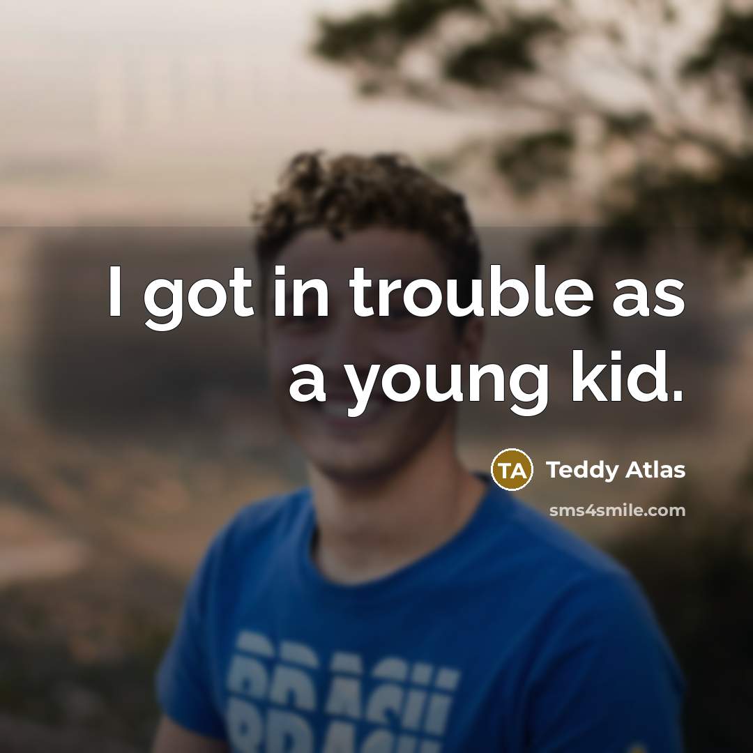 “I got in trouble as a young kid.…” quote by Teddy Atlas