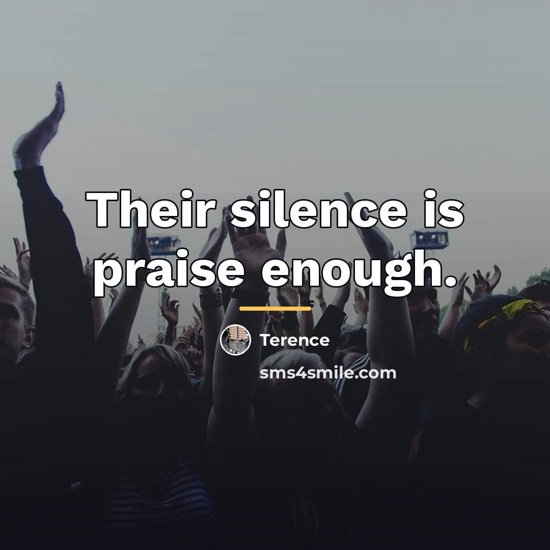 “Their silence is praise enough.…” quote by Terence