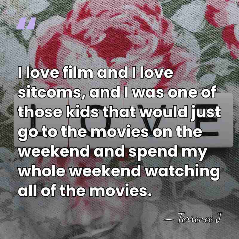 I love film and I love sitcoms, and I was one of&hellip; - Terrence J