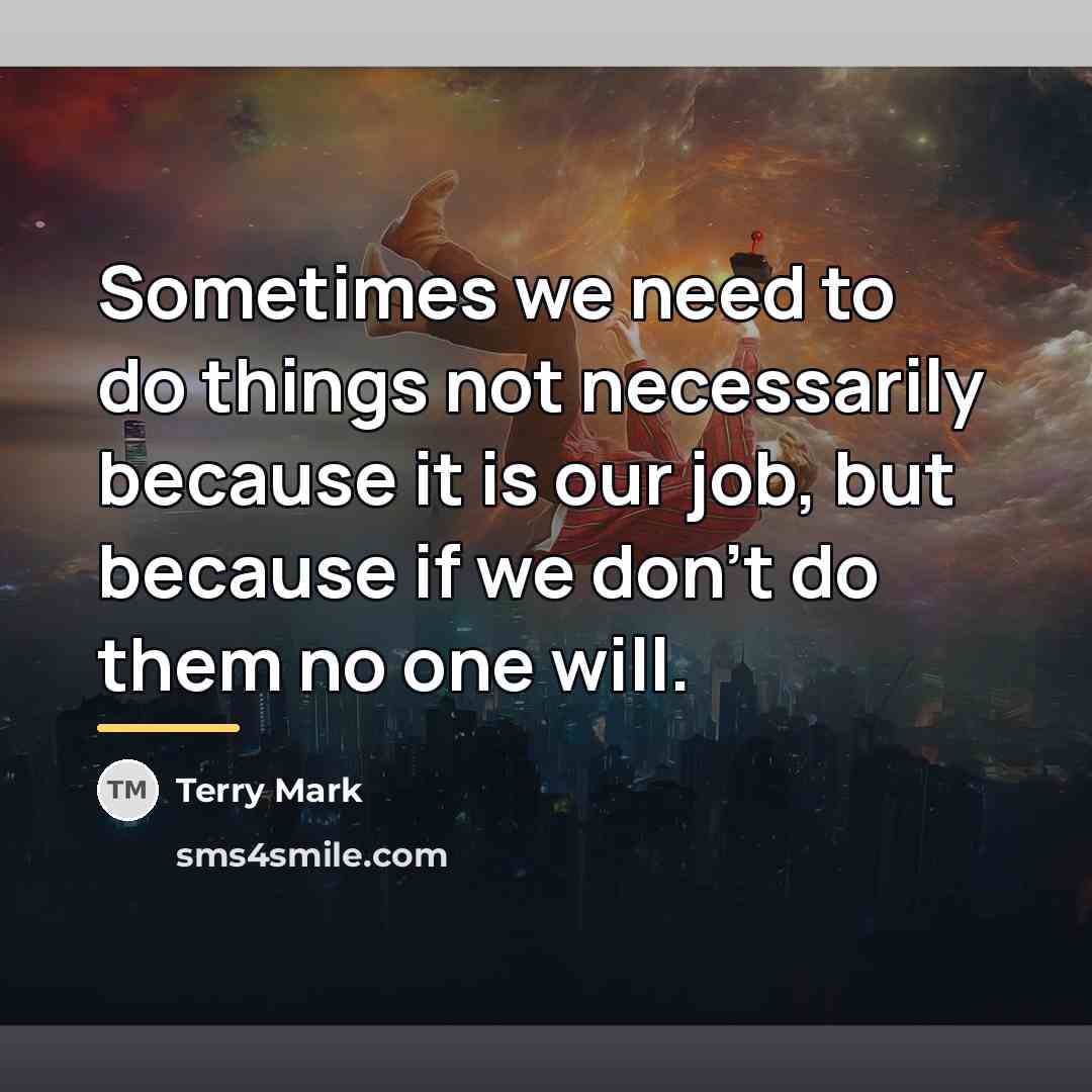 “Sometimes we need to do things not necessarily because it…” quote by Terry Mark