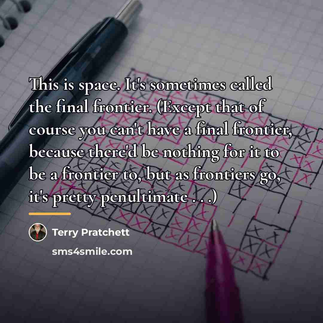 “This is space. It's sometimes called the final frontier. (Except…” quote by Terry Pratchett