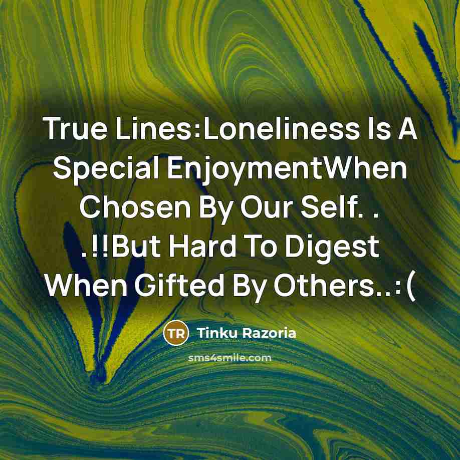 “True Lines:Loneliness Is A Special EnjoymentWhen Chosen By Our Self.…” quote by Tinku Razoria