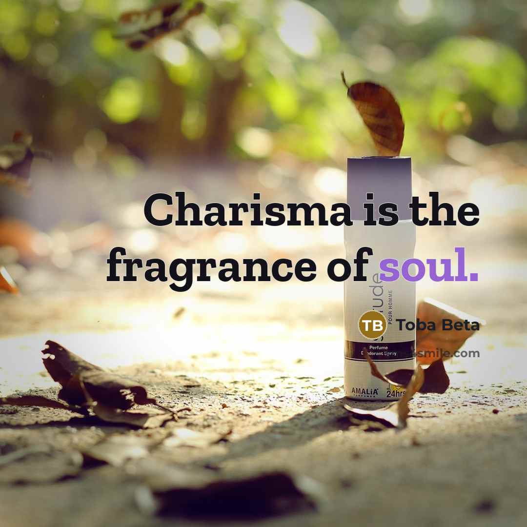 “Charisma is the fragrance of soul.…” quote by Toba Beta