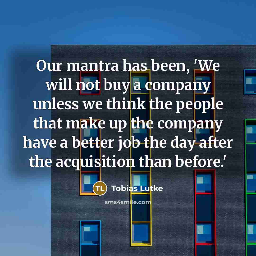 “Our mantra has been, 'We will not buy a company…” quote by Tobias Lutke