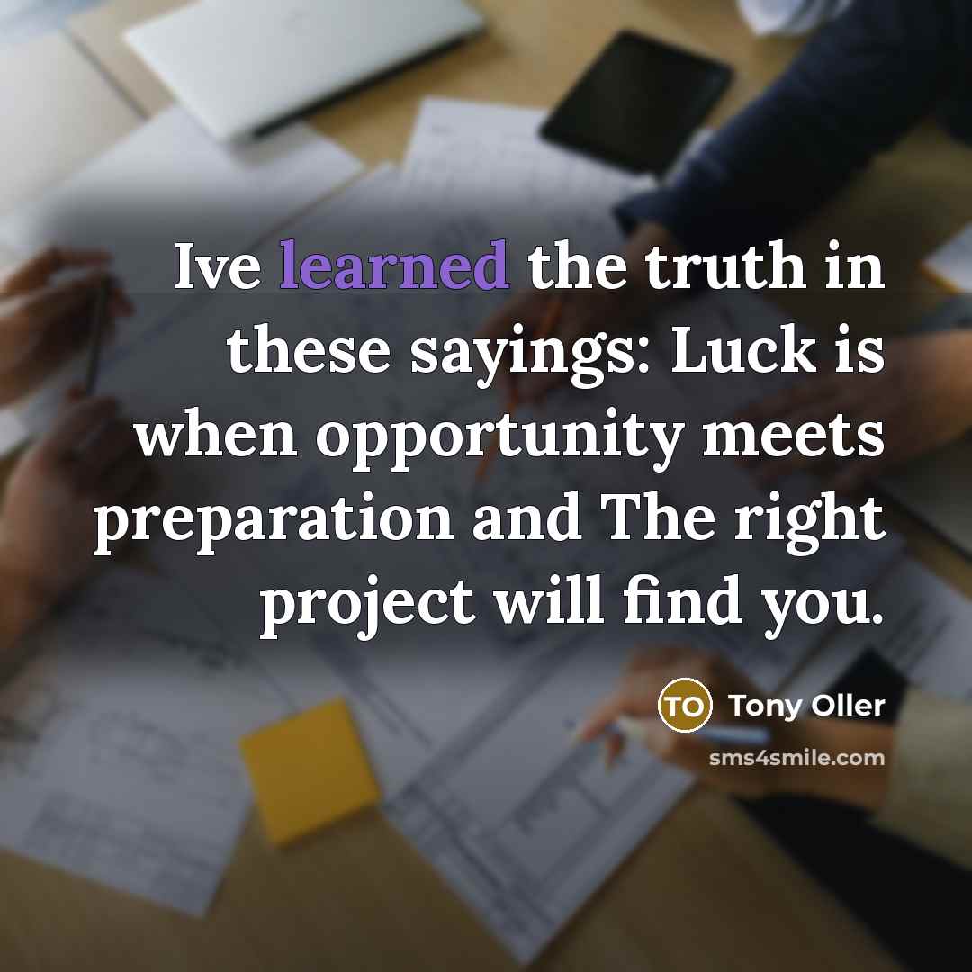 “Ive learned the truth in these sayings: Luck is when…” quote by Tony Oller