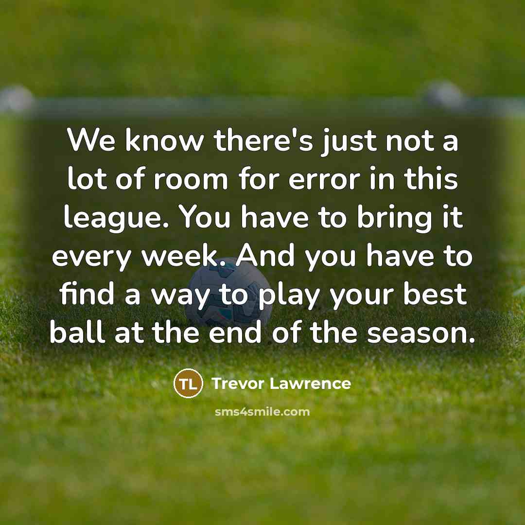 “We know there's just not a lot of room for…” quote by Trevor Lawrence