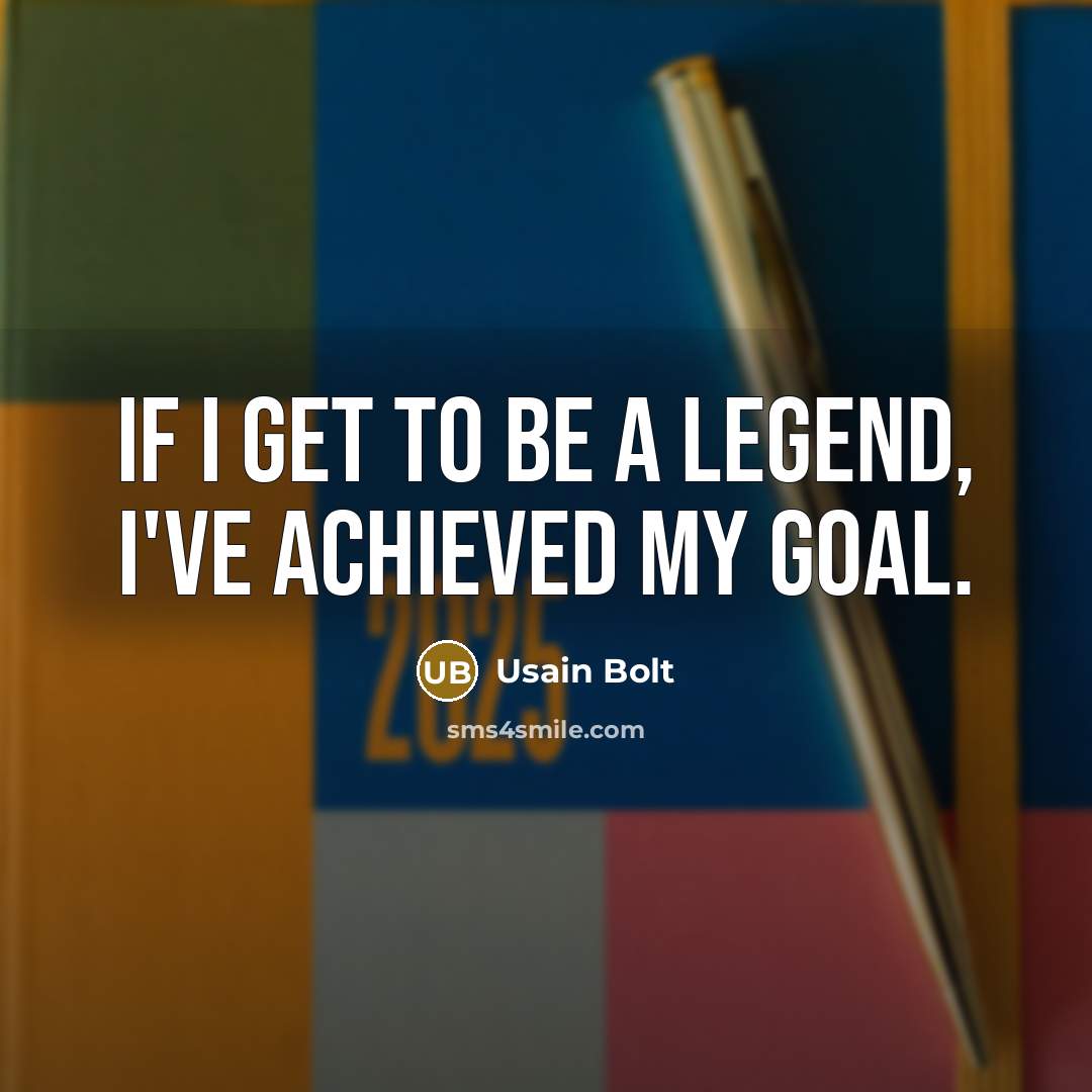 “If I get to be a legend, I've achieved my…” quote by Usain Bolt