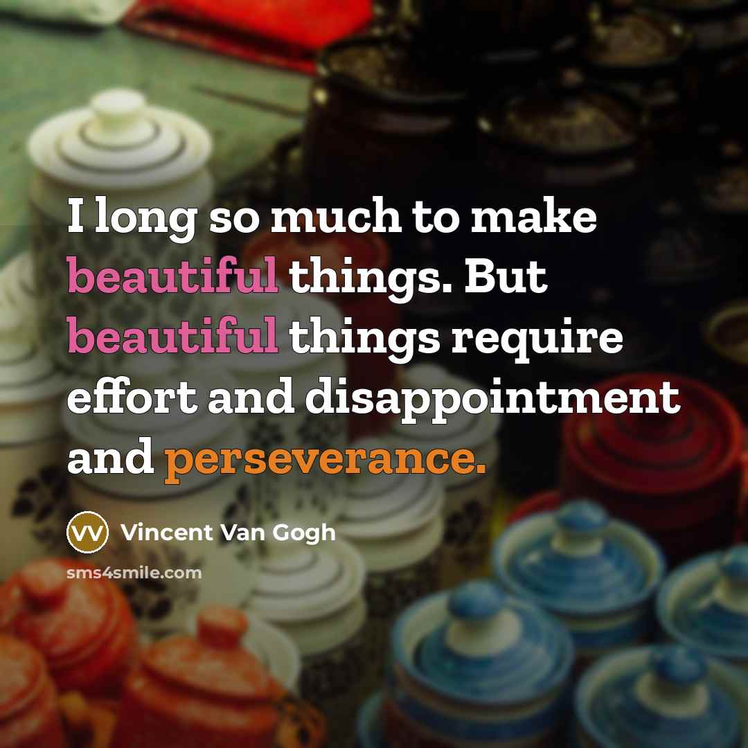 “I long so much to make beautiful things. But beautiful…” quote by Vincent Van Gogh