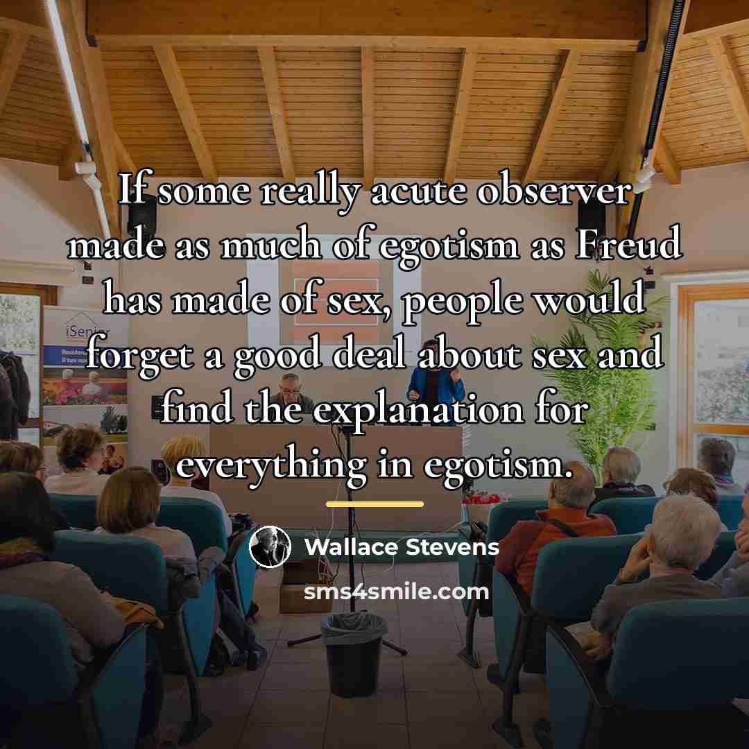 “If some really acute observer made as much of egotism…” quote by Wallace Stevens