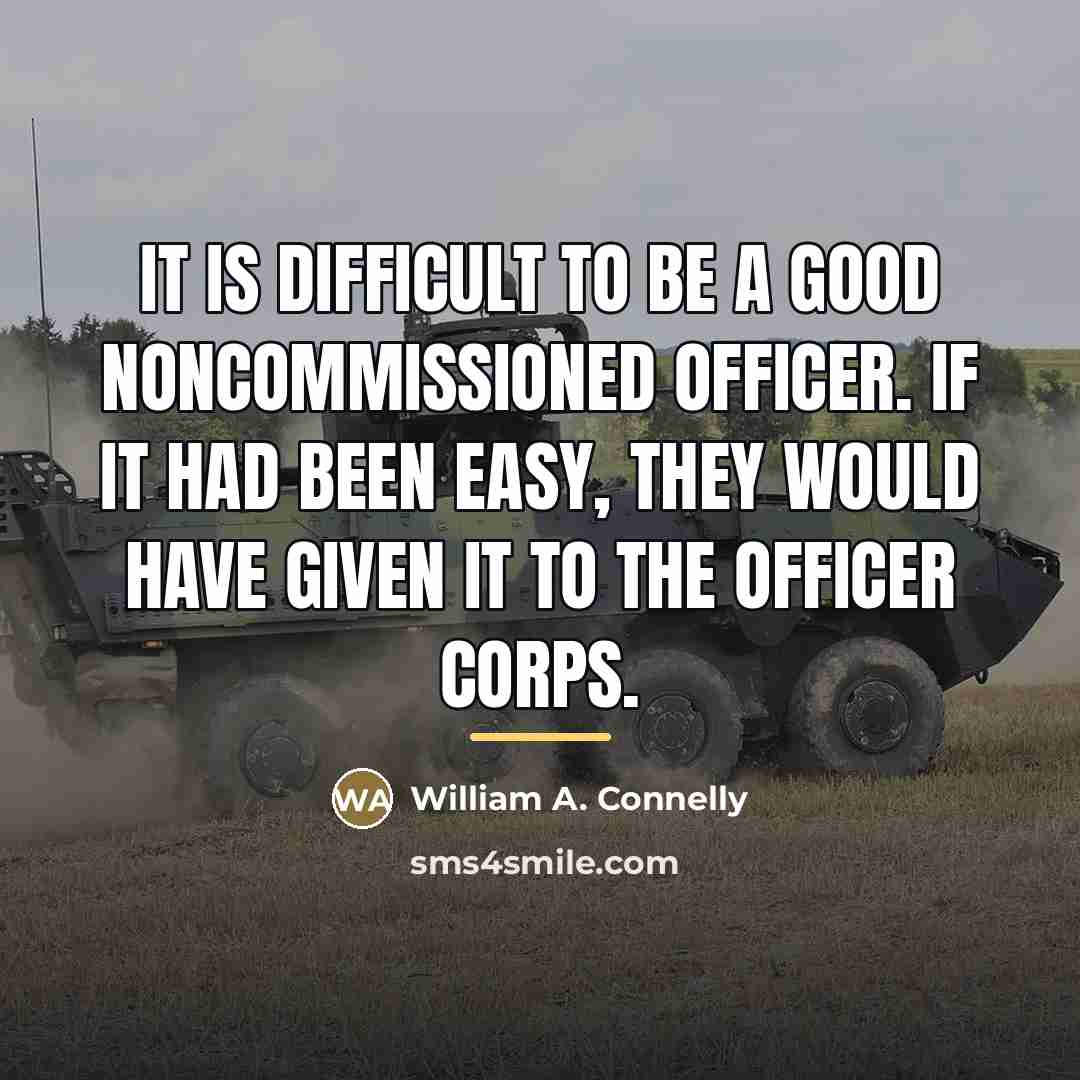 “It is difficult to be a good noncommissioned officer. If…” quote by William A. Connelly