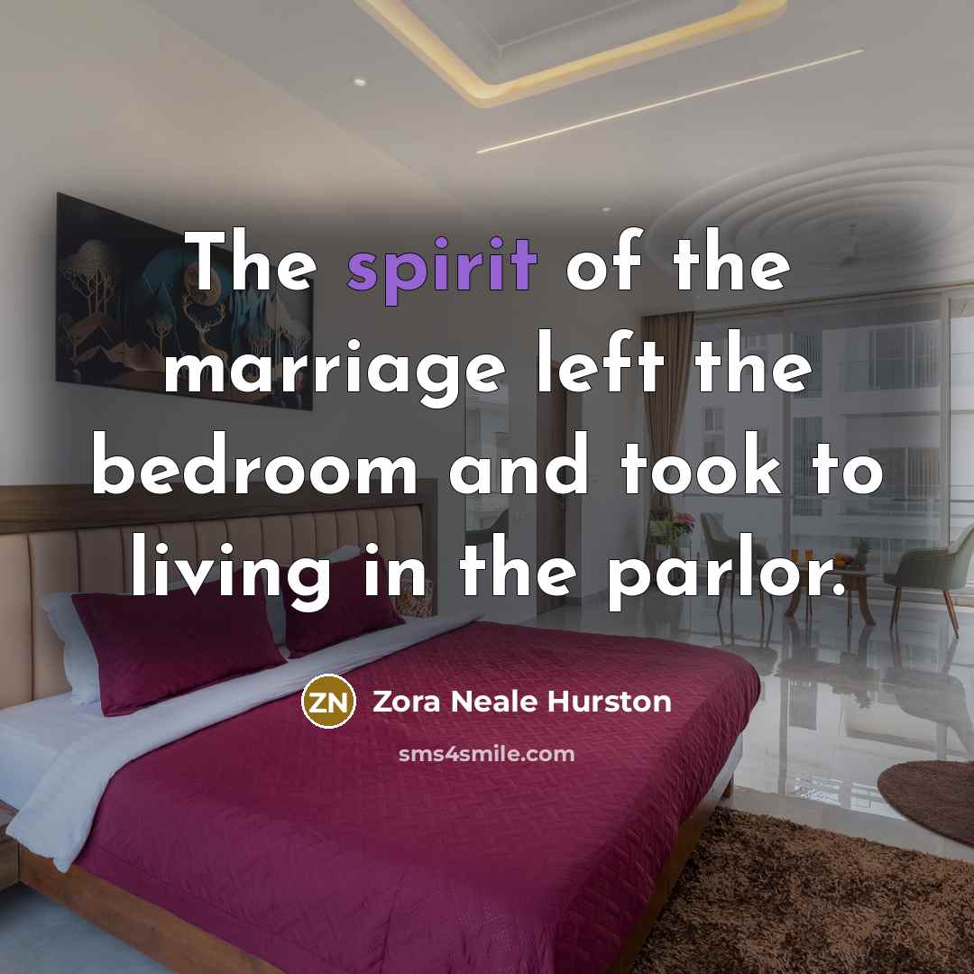 “The spirit of the marriage left the bedroom and took…” quote by Zora Neale Hurston