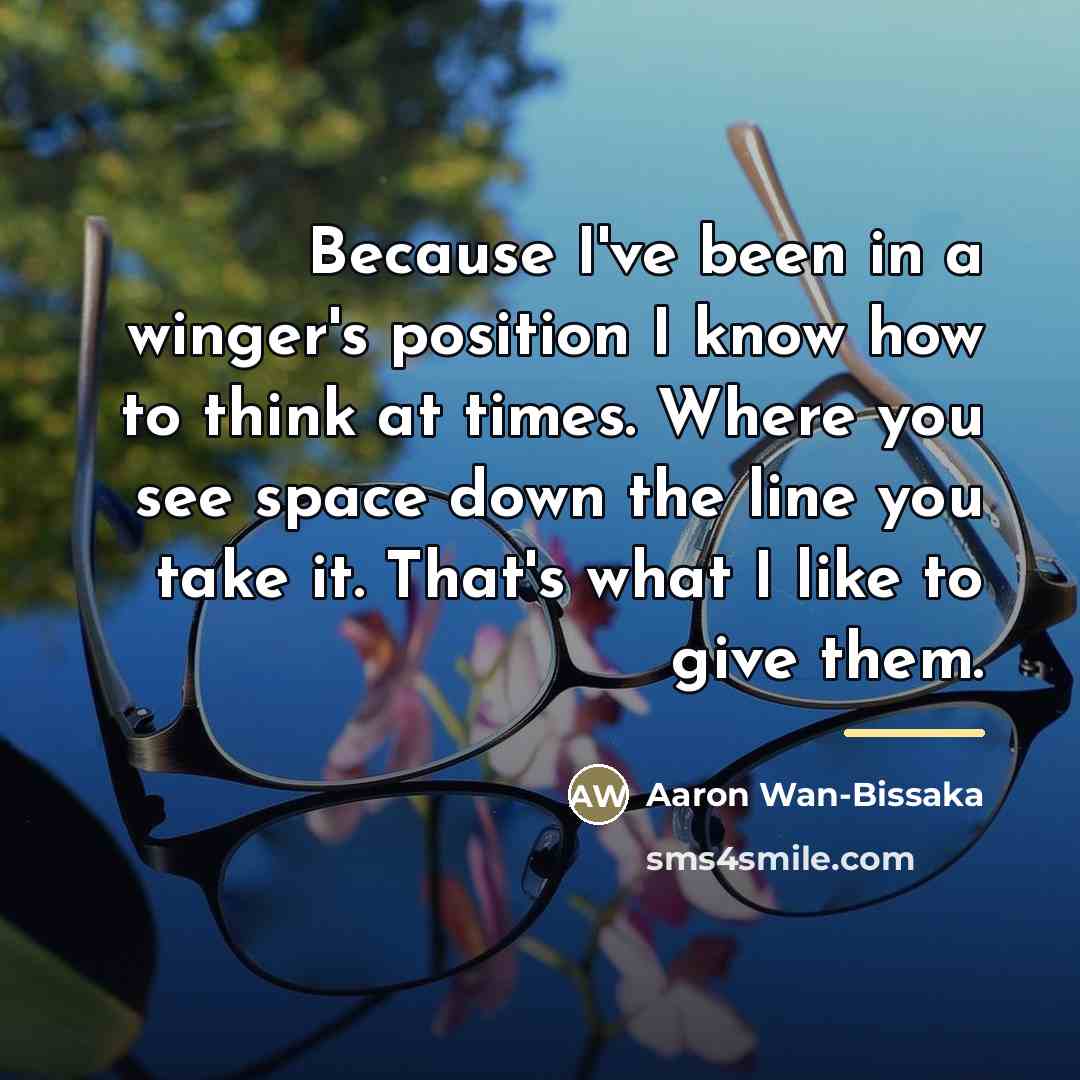“Because I've been in a winger's position I know how…” quote by Aaron Wan-Bissaka