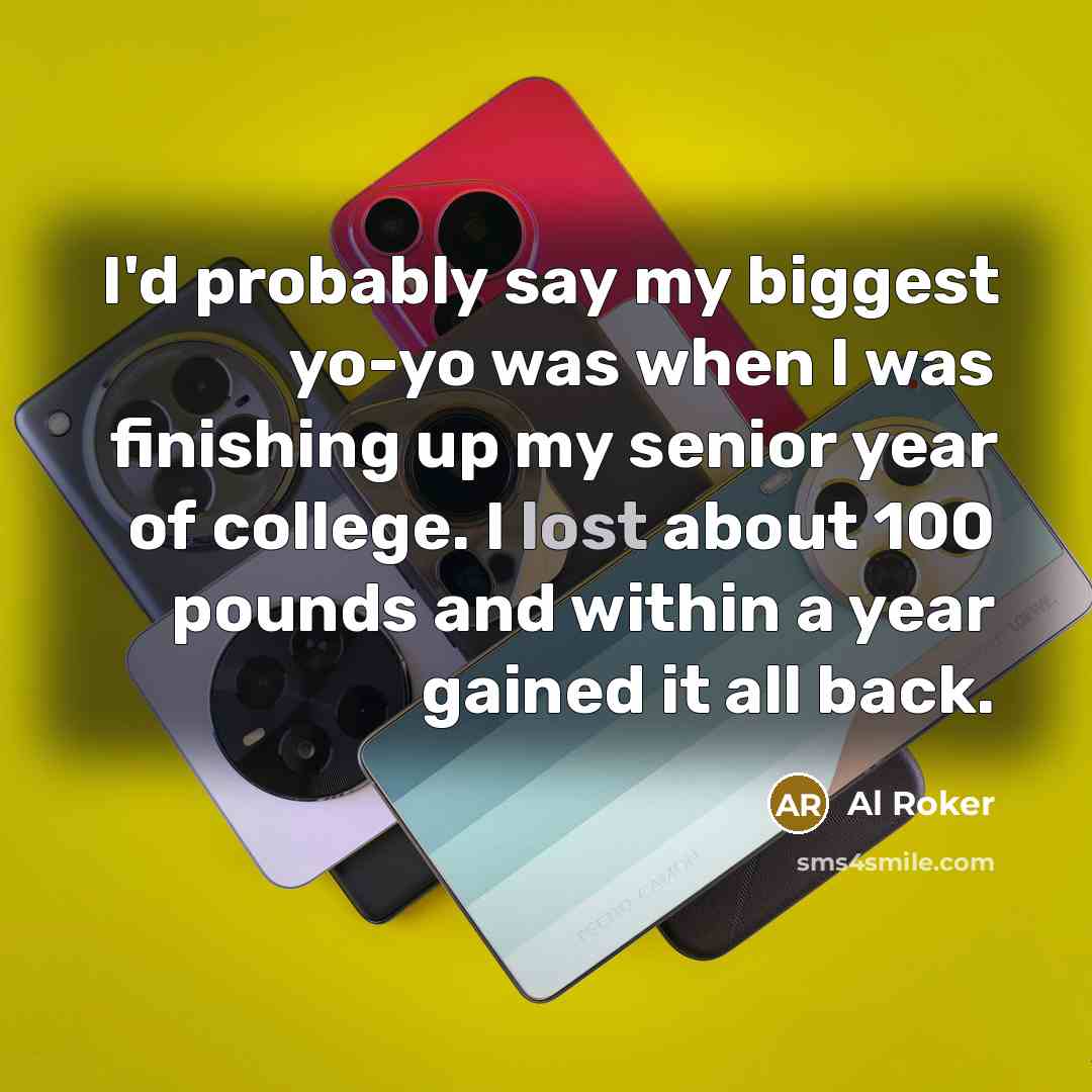 “I'd probably say my biggest yo-yo was when I was…” quote by Al Roker
